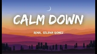 Rema, Selena Gomez- Calm Down [Lyrics]