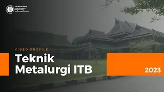 Video Profil Teknik Metalurgi ITB 2023