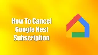 How To Cancel Google Nest Subscription