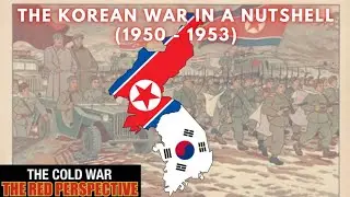 The Korean War In A Nutshell (1950 - 1953) | The Cold War: The Red Perspective