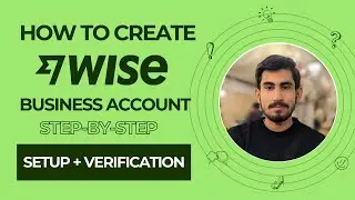 How to create and verify Wise Business Account from Pakistan
