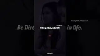 Be Dirty in bed not in life