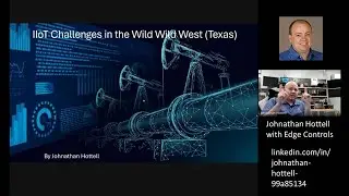 2024 March 7  IIoT challenges in the wild wild west (Texas)-Johnathan Hottell w/ Edge Controls