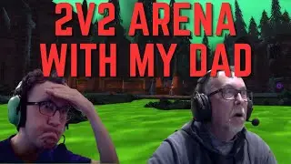 I Played WoW Arena With My Dad
