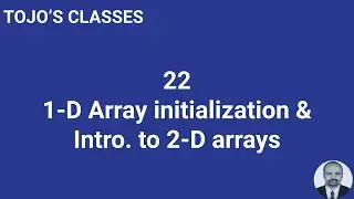 Class 22. 1D Array initialisation & Intro. to 2-D arrays