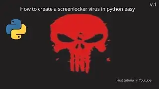 How to create a screenlocker virus in python (EASY)