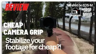 Cheap Camera Grip REVIEW | Crop Mood EOS-M 4.8K 11-bit