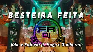 Júlia e Rafaela ft. Hugo e Guilherme - Besteira Feita (FR DJ)