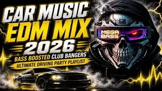 CAR MUSIC EDM MIX 2026 🔊 Bass Boosted Club Bangers | Ultimate Driving Party Playlist