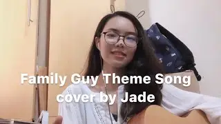 Family Guy Theme Song Cover by Jade
