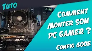 [TUTO] MONTER SON PC GAMER (CONFIG 600€)