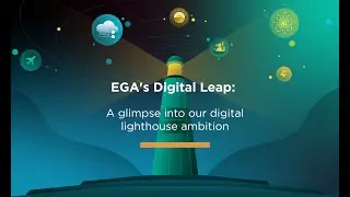 ⁠EGA's Digital Leap: A glimpse into our digital lighthouse ambition