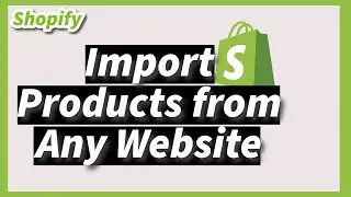Shopify Tutorial: How to Import Products from Any Website to Your Store for Free in 2024