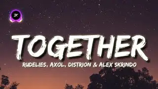 Rudelies, Axol, Distrion & Alex Skrindo - Together (Lyrics)