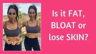 Flat Tummy: Is it Fat, Bloat or Loose Skin?