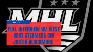VHG Education Series / West Kent Steamers /MHL Junior 'A' / GM Justin Blackmore / FULL INTERVIEW