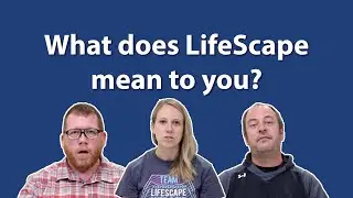 What Does LifeScape Mean to You?