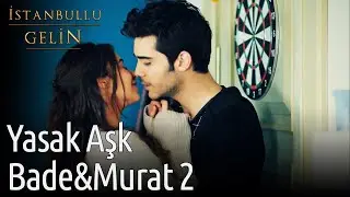İstanbullu Gelin | Yasak Aşk Bade&Murat 2