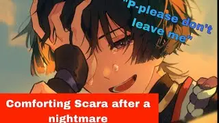 ||Comforting Scaramouche after a nightmare|| [Reverse comfort] [Asmr] [Improv]