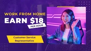 Work From Home and Earn $18 per hour as a Customer Service Representative