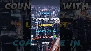 Top 10 Countries with Longest Coastlines in the World || #shorts #coastline #trending