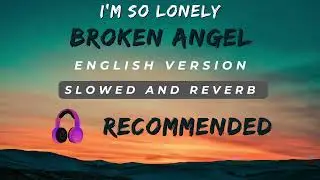 Broken Angel Slowed and Reverb Song | English Version  #lofi #lofimusic #slowedandreverb #song