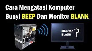 Cara Mengatasi Komputer Mengeluarkan Bunyi BEEP dan Monitor HITAM (100% BERHASIL)
