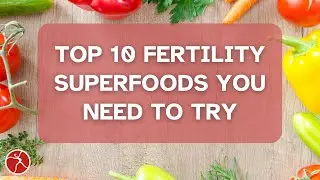 Boost Your Fertility Naturally: Top 10 Superfoods!
