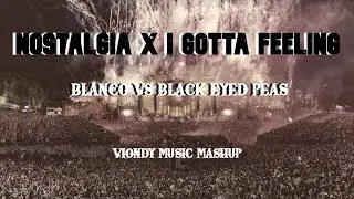 Nostalgia x I Gotta Feeling (VIONDY Mashup) - BLANCO & Black Eyed Peas