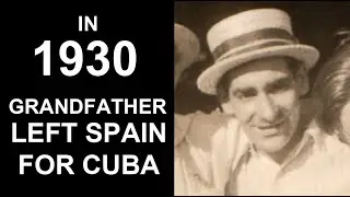 Grandfather Left Spain for Cuba in 1930