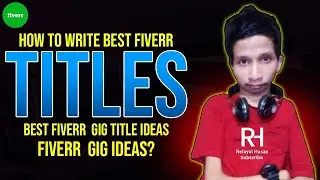 How to write best Fiverr  gig titles, best Fiverr  gig title ideas, Fiverr  gig ideas?Refayat Hasan