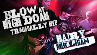 Blow At High Doah - Tragically Hip - Performed By Hairy Mulligan