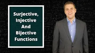 Introduction To Surjective, Injective And Bijective Functions