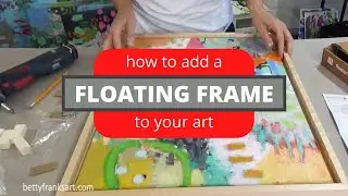 FLOATING FRAME: how to add one to your artwork | Betty Franks | 