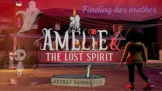 AMELIE & THE LOST SPIRIT | Horror game | Bhoot wali game