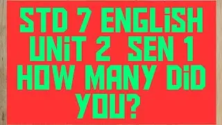 std 7 English sem 1 Unit 2 How many did you?