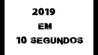 2019 em 10 segundos