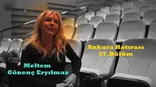 Meltem Gönenç Eryılmaz | Ankara Hatırası 37.Bölüm