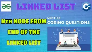 Linked List 8: Nth node from end of the Linked list | Must Do Coding Questions | GeeksForGeeks