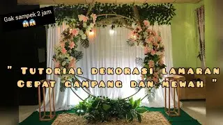 TUTORIAL PASANG DEKORASI LAMARAN / TUNANGAN , MEWAH GAMPANG DAN CEPEET