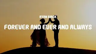 Ryan Mack - Forever and Ever and Always (The Softer Version) (Lyrics)