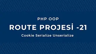 PHP - OOP: Route Projesi: 21 - Cookie Serialize Unserialize - Ders 150