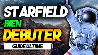 🔵BIEN DÉBUTER sur STARFIELD - GUIDE ULTIME - NO SPOIL !