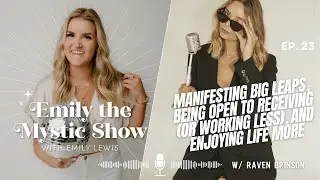 Ep. 23 Manifesting Big Leaps and Being Open to Receiving (or Working Less), w/ Raven Brinson
