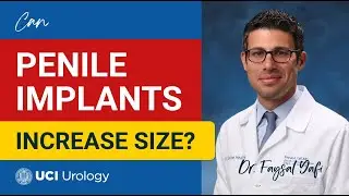 Can Penile Implants Increase Size? by Dr. Faysal A. Yafi - UCI Department of Urology