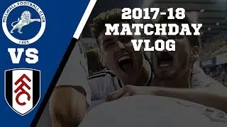 BIGGEST GAME OF THE SEASON | Millwall vs Fulham | 2017/18 MATCHDAY VLOG #31