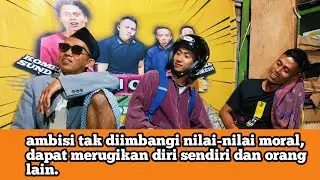 ambisi tak diimbangi nilai-nilai moral,dapat merugikan diri sendiri dan orang lain.