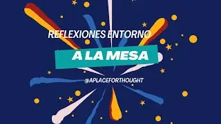 # 8 A place for thought - Reflexiones entorno a la mesa