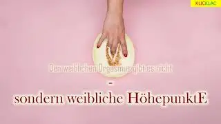 Trailer: Den weiblichen Orgasmus gibt es nicht - sondern weibliche HöhepunktE!