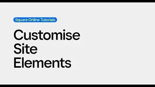 Customise Site Elements | Square Online Tutorials